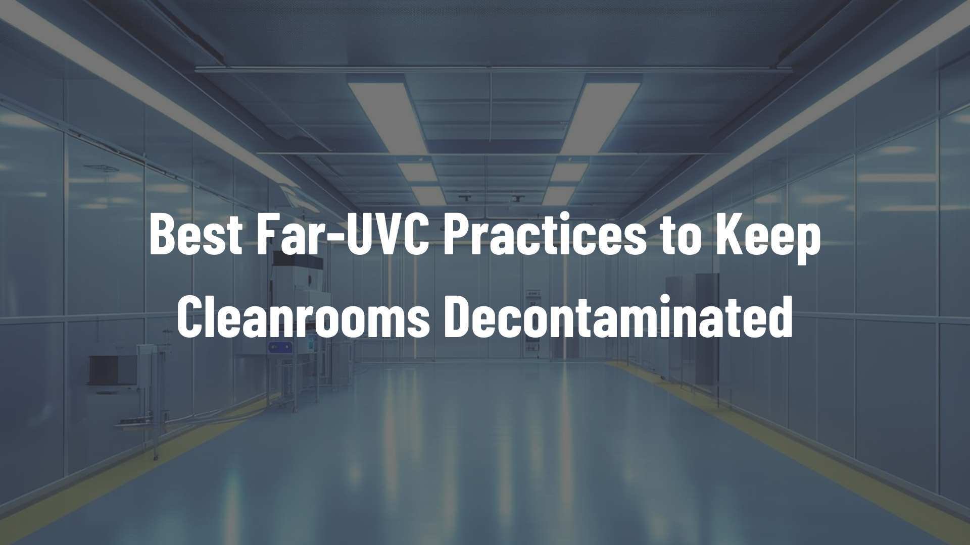 Best Practises to Keep Cleanrooms Decontaminated - Image of a Cleanroom in the background