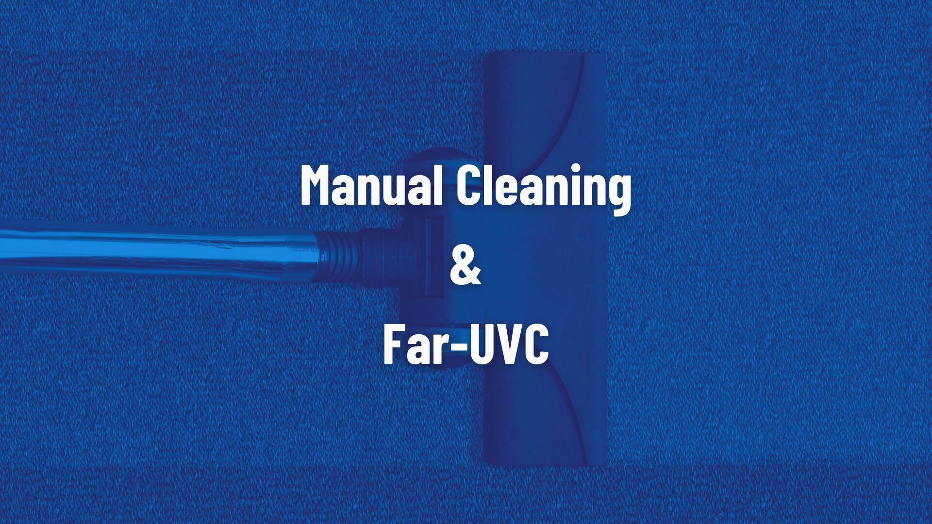 Manual Cleaning and Far-UVC