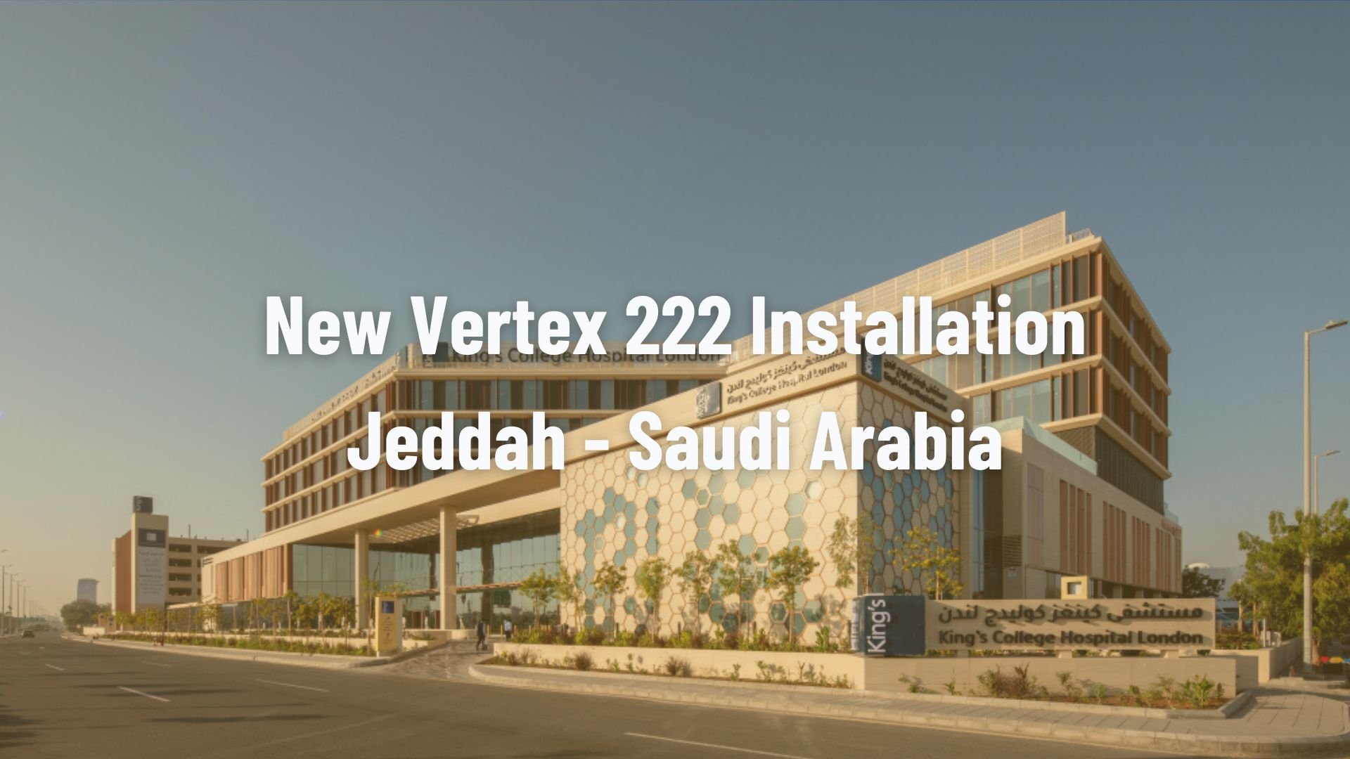 Vertex222 Installation - King’s College Hospital Jeddah