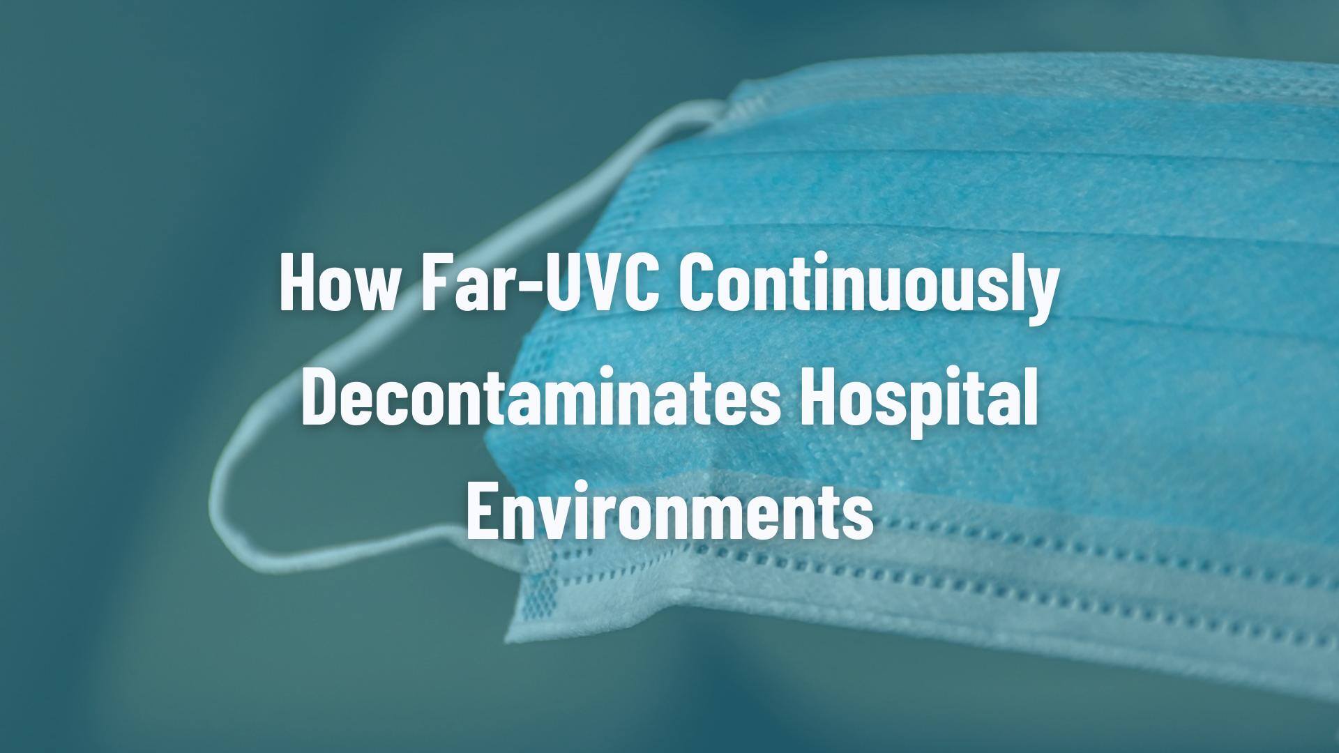 How Far-UVC Continuously Decontaminates Hospital Environments