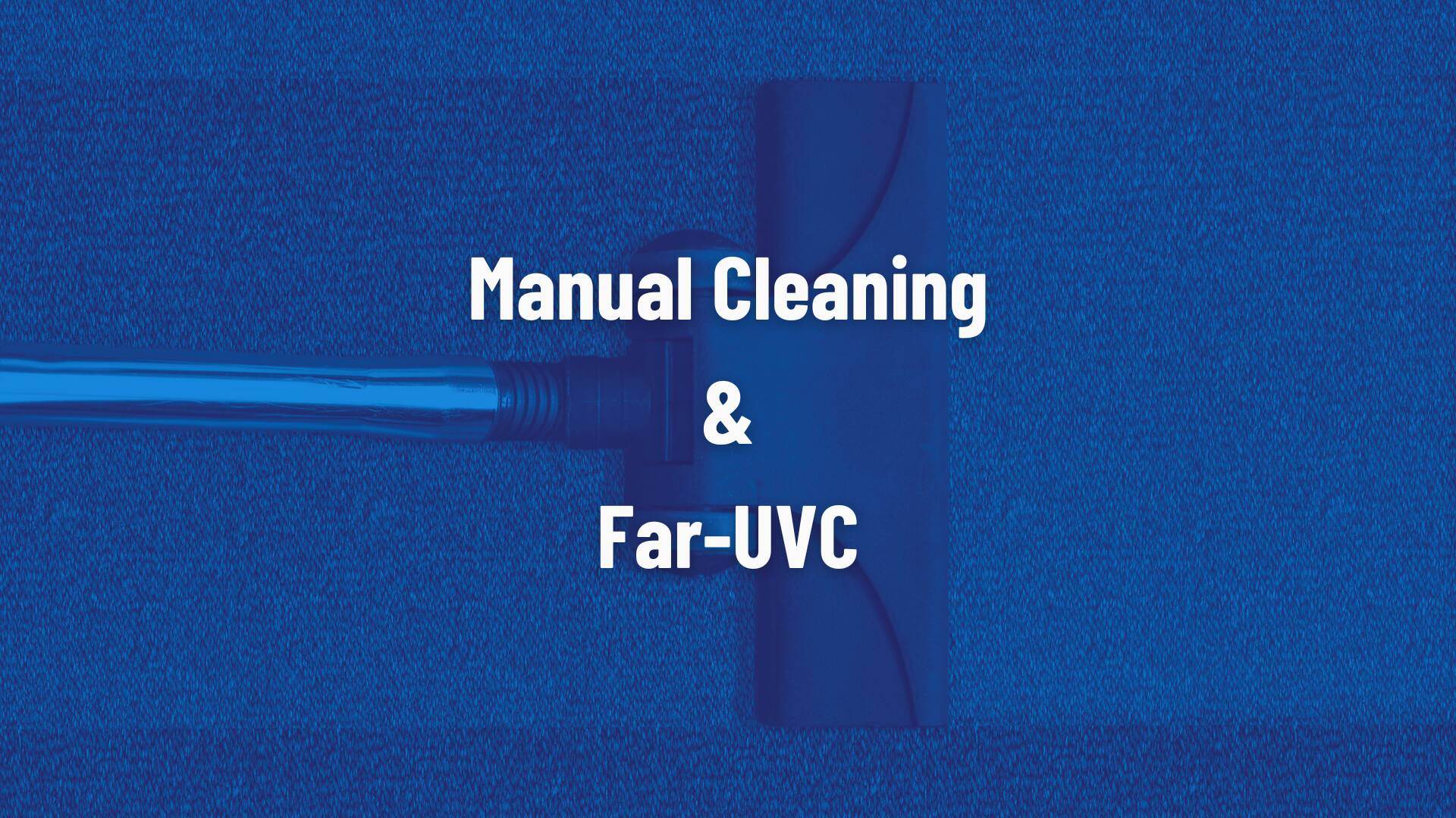 Manual Cleaning vs. Far-UVC