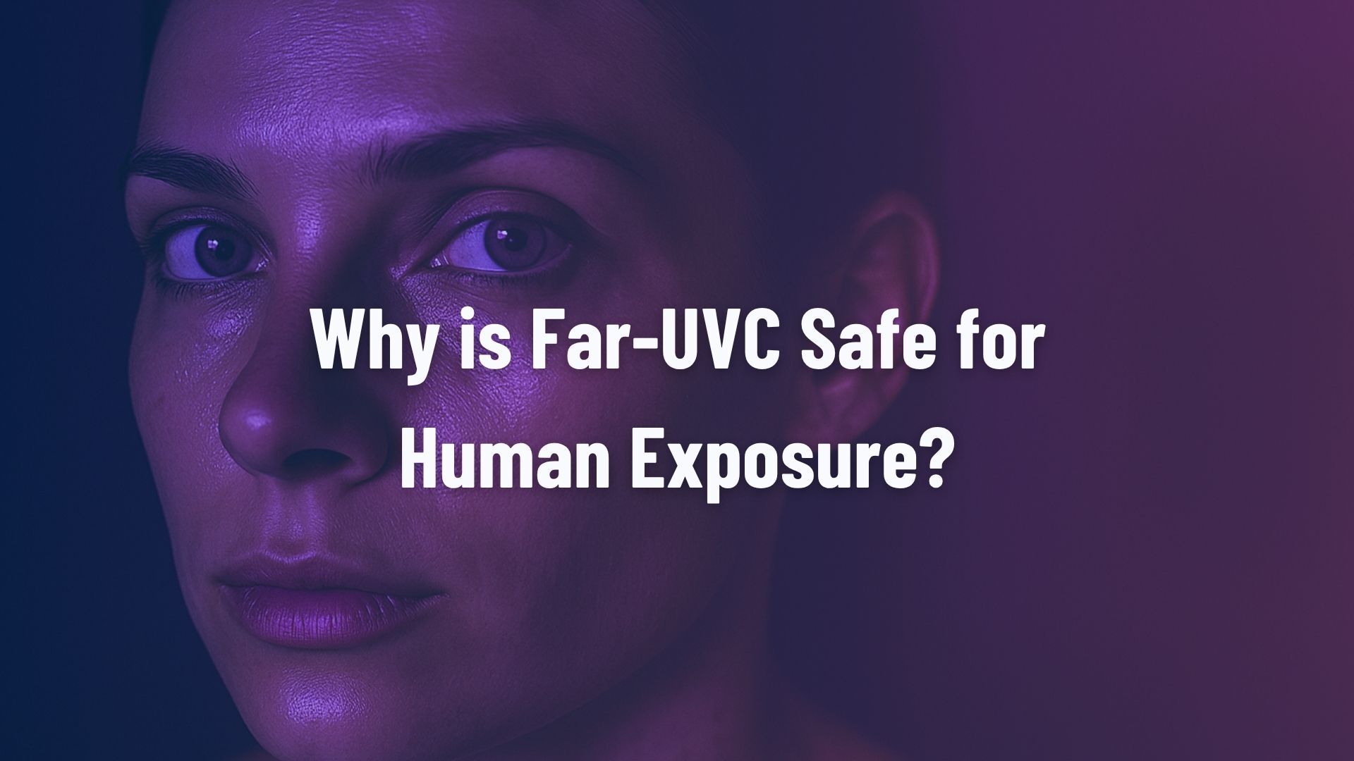 Why is Far-UVC Safe for Human Exposure?