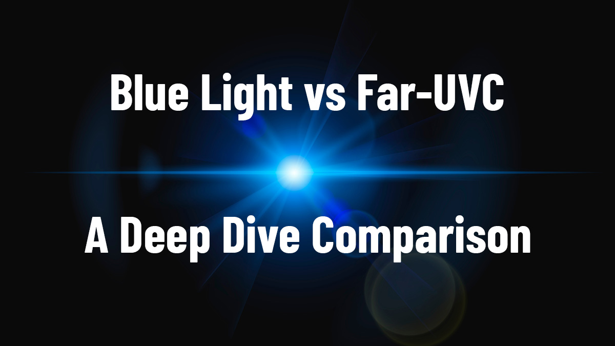 Blue light vs Far-UVC: A Deep Dive Comparison